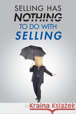 Selling Has Nothing to Do with Selling Rick Farrell 9781491759868 iUniverse - książka