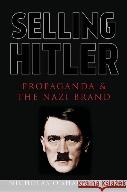 Selling Hitler: Propaganda and the Nazi Brand O'Shaughnessy, Nicholas Jackson 9781787384927 C Hurst & Co Publishers Ltd - książka