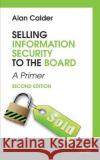 Selling Information Security to the Board: A Primer It Governance Publishing 9781849287999 Itgp