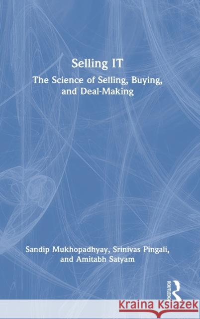Selling IT: The Science of Selling, Buying, and Deal-Making Mukhopadhyay, Sandip 9780367694999 Routledge Chapman & Hall - książka