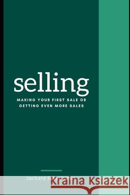 Selling: Making Your First Sale or Getting Even More Sales Zachary Lukasiewicz 9781670718600 Independently Published - książka