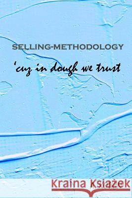 selling-methodology 'cuz in dough we trust: Sense of guilt is the only thing that hinders seller from selling well, making big profits. The only tool Kotkin, Andrey 9781718872912 Createspace Independent Publishing Platform - książka