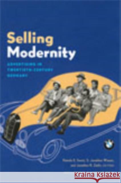Selling Modernity: Advertising in Twentieth-Century Germany Pamela E. Swett S. Jonathan Wiesen Jonathan R. Zatlin 9780822340478 Duke University Press - książka