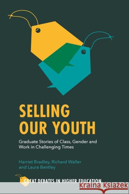 Selling Our Youth: Graduate Stories of Class, Gender and Work in Challenging Times Harriet Bradley Richard Waller Laura Bentley 9781801172394 Emerald Publishing Limited - książka