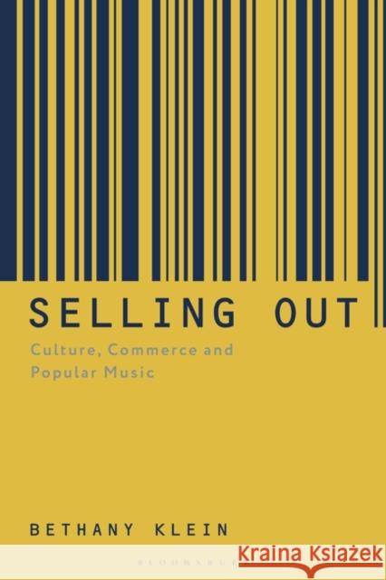 Selling Out: Culture, Commerce and Popular Music Klein, Bethany 9781501339301 Bloomsbury Academic - książka