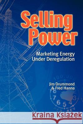 Selling Power - Marketing Energy Under Deregulation Drummond, Jim 9781552128534 Trafford Publishing - książka