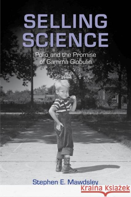 Selling Science: Polio and the Promise of Gamma Globulin Stephen E. Mawdsley 9780813574394 Rutgers University Press - książka