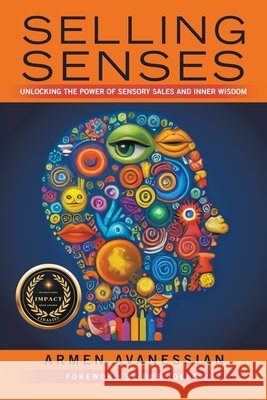 Selling Senses: Unlocking the Power of Sensory Sales and Inner Wisdom Avanessian, Armen, Jolles, Rob 9798385054060 WestBow Press - książka