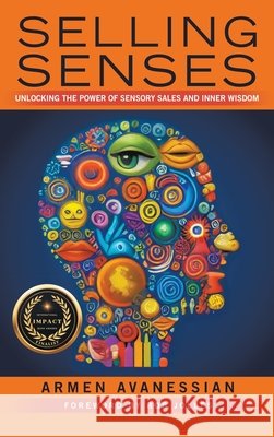Selling Senses: Unlocking the Power of Sensory Sales and Inner Wisdom Avanessian, Armen, Jolles, Rob 9798385054077 WestBow Press - książka