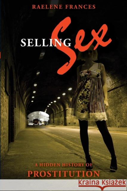 Selling Sex: A Hidden History of Prostitution Frances, Raelene 9780868409016 University of Washington Press - książka
