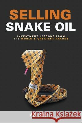 Selling Snake Oil: Investment Lessons from the World's Greatest Frauds Mo Lidsky 9781642373646 Gatekeeper Press - książka