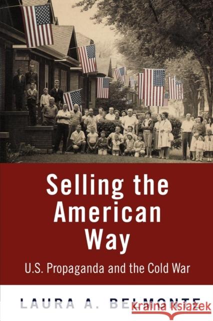 Selling the American Way: U.S. Propaganda and the Cold War Belmonte, Laura A. 9780812221190 University of Pennsylvania Press - książka