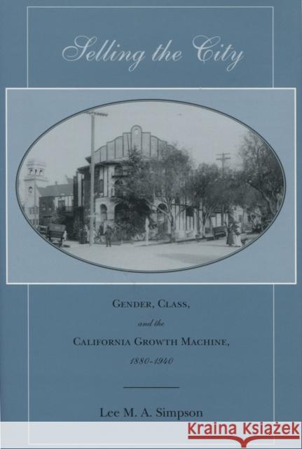 Selling the City: Gender, Class, and the California Growth Machine, 1880-1940 Simpson, Lee M. a. 9780804748759 Stanford University Press - książka