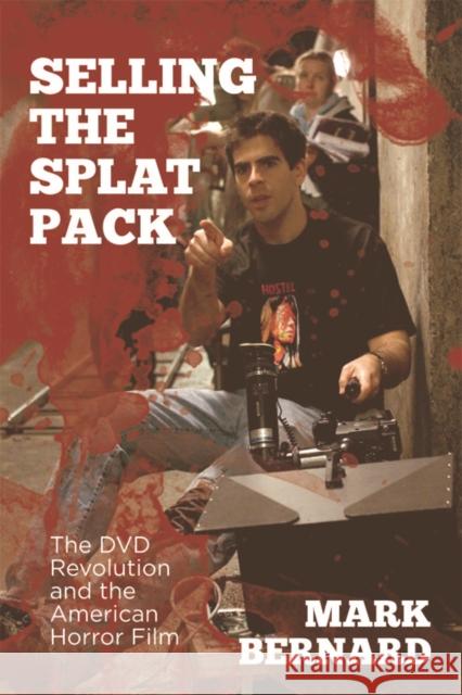 Selling the Splat Pack: The DVD Revolution and the American Horror Film Bernard, Mark 9780748685493 Not Avail - książka