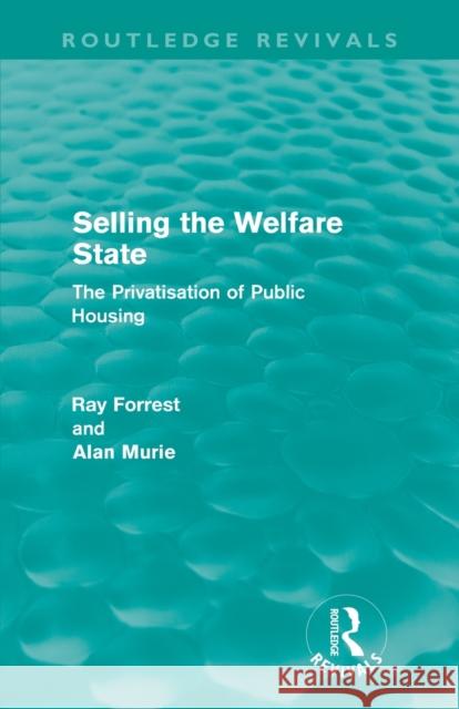 Selling the Welfare State (Routledge Revivals): The Privatisation of Public Housing Forrest, Ray 9780415616256 Routledge Revivals - książka