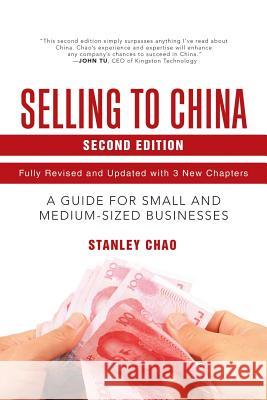 Selling to China: A Guide for Small and Medium-Sized Businesses Stanley Chao 9781532052699 iUniverse - książka