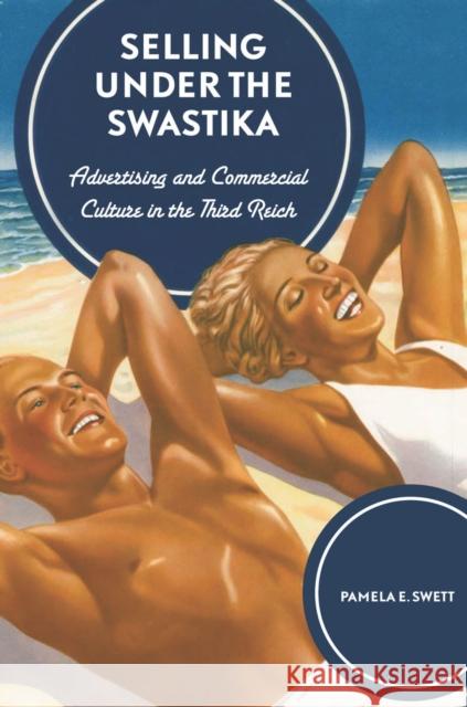 Selling Under the Swastika: Advertising and Commercial Culture in Nazi Germany Swett, Pamela E. 9780804773553 Stanford University Press - książka