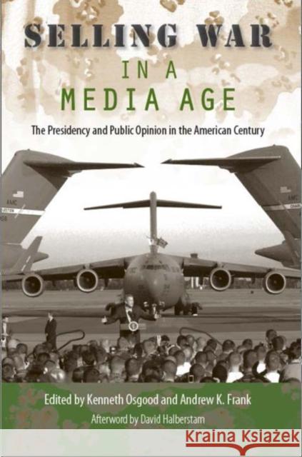 Selling War in a Media Age: The Presidency and Public Opinion in the American Century Osgood, Kenneth 9780813034669 University Press of Florida - książka