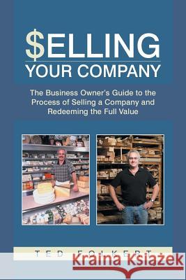 Selling Your Company: The Business Owner's Guide to the Process of Selling a Company and Redeeming the Full Value Folkert, Ted 9781491714645 iUniverse.com - książka