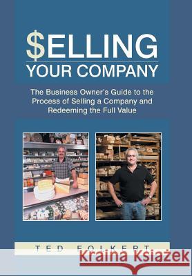 Selling Your Company: The Business Owner's Guide to the Process of Selling a Company and Redeeming the Full Value Folkert, Ted 9781491714669 iUniverse.com - książka