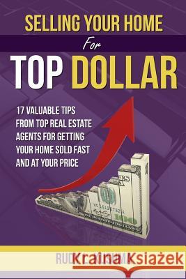 Selling Your Home For Top Dollar: 17 Valuable tips from Top Real Estate Agents For Getting your home sold fast and at your price Kusuma, Rudy L. 9781514211472 Createspace - książka