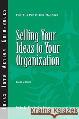 Selling Your Ideas to Your Organization Harold Scharlatt 9781604910254 Jossey-Bass - książka