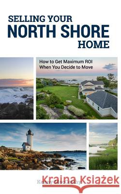 Selling Your North Shore Home: How to Get Maximum ROI When You Decide to Move MacCarthy, Kenny 9781503060524 Createspace - książka