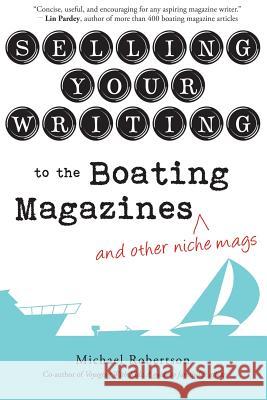 Selling Your Writing to the Boating Magazines (and other niche mags) Robertson, Michael 9780997135800 Force Four Publications - książka