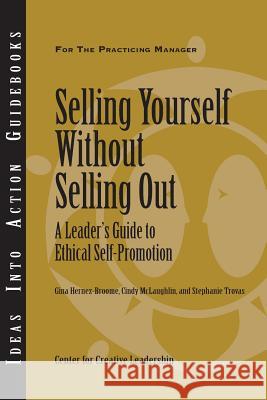 Selling Yourself Without Selling Out: A Leader's Guide to Ethical Self-Promotion Ccl Gina Hernez-Broome 9781882197958 CENTRE FOR CREATIVE LEADERSHIP - książka