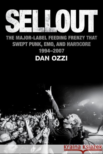 Sellout: The Major-Label Feeding Frenzy That Swept Punk, Emo, and Hardcore (1994-2007) Ozzi, Dan 9780358244301 Houghton Mifflin - książka