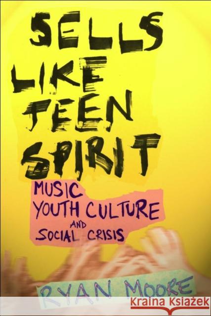 Sells Like Teen Spirit: Music, Youth Culture, and Social Crisis Moore, Ryan 9780814757475  - książka