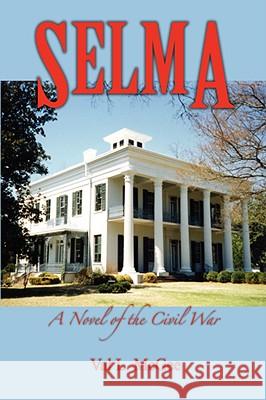 Selma: A Novel of the Civil War McGee, Val L. 9781434380791 AUTHORHOUSE - książka