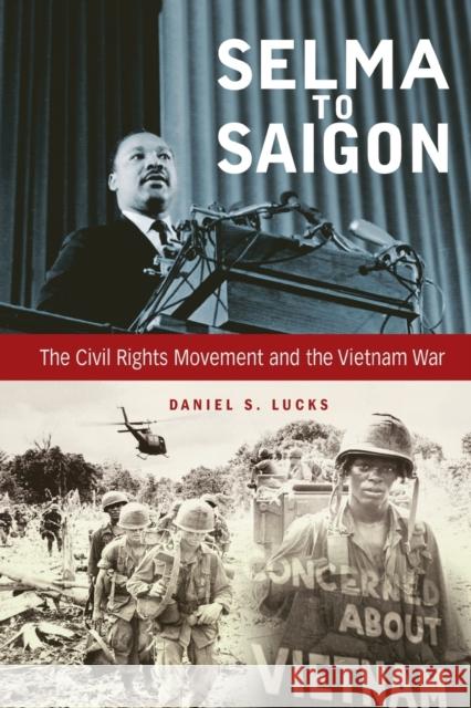 Selma to Saigon: The Civil Rights Movement and the Vietnam War Daniel S. Lucks 9780813168463 University Press of Kentucky - książka