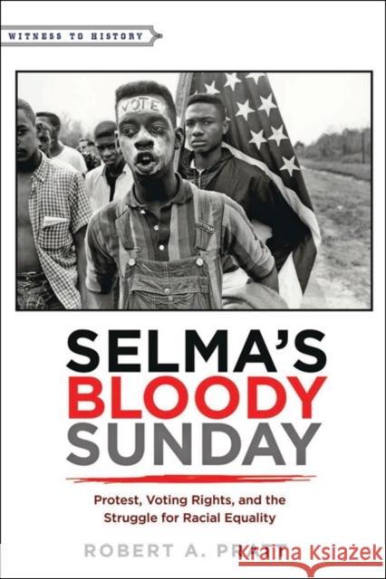 Selma's Bloody Sunday: Protest, Voting Rights, and the Struggle for Racial Equality Pratt, Robert A. 9781421421599 John Wiley & Sons - książka