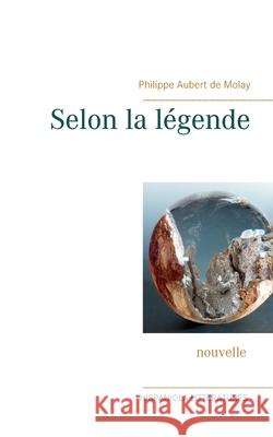 Selon la légende Aubert de Molay, Philippe 9782322250905 Books on Demand - książka