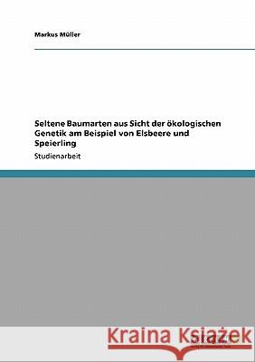 Seltene Baumarten aus Sicht der ökologischen Genetik am Beispiel von Elsbeere und Speierling Markus M 9783638952835 Grin Verlag - książka