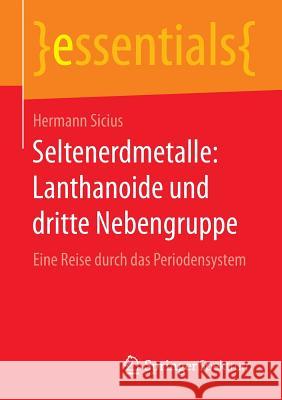 Seltenerdmetalle: Lanthanoide Und Dritte Nebengruppe: Eine Reise Durch Das Periodensystem Sicius, Hermann 9783658098391 Springer Spektrum - książka
