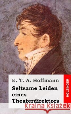 Seltsame Leiden eines Theaterdirektors Hoffmann, E. T. a. 9781482579802 Createspace - książka