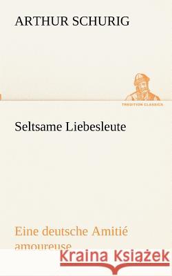 Seltsame Liebesleute Schurig, Arthur 9783842418035 TREDITION CLASSICS - książka