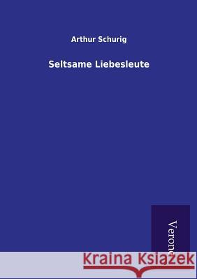 Seltsame Liebesleute Arthur Schurig 9789925001552 Tp Verone Publishing - książka