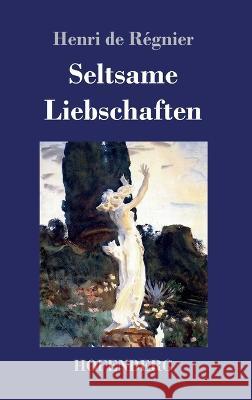 Seltsame Liebschaften Henri de Régnier 9783743744011 Hofenberg - książka