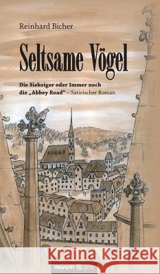 Seltsame Vögel: Die Siebziger oder Immer noch die Abbey Road - Satirischer Roman Bicher, Reinhard 9783990481424 Novum Publishing - książka