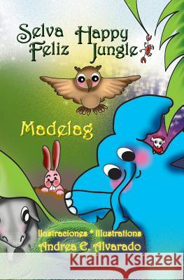 Selva Feliz * Happy Jungle Madelag, Andrea E Alvarado, Andrea E Alvarado 9789962629337 Piggy Press Books - książka