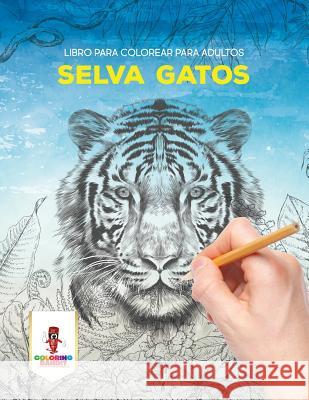 Selva Gatos: Libro Para Colorear Para Adultos Coloring Bandit 9780228216018 Coloring Bandit - książka