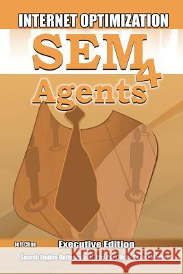 SEM4agents.com: SEM 4 Agents! Search Engine Optimization (SEO), Marketing, and Social for agents by industry leader Jeff Cline- (found Cline, Jeff 9781469961163 Createspace - książka