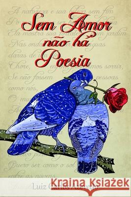 Sem amor n?o h? poesia Luiz Carlos Azevedo 9781075561610 Independently Published - książka