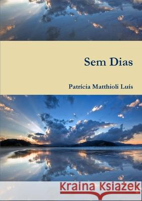 Sem Dias Patr?cia Matthiol 9781446125618 Lulu.com - książka