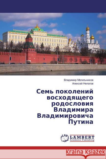 Sem' pokolenij woshodqschego rodoslowiq Vladimira Vladimirowicha Putina Mogil'nikov, Vladimir; Nilogov, Alexej 9783330084254 LAP Lambert Academic Publishing - książka