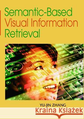 Semantic-Based Visual Information Retrieval Zhang, Yu-Jin 9781599043708 IRM Press - książka