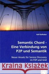 Semantic Chord - Eine Verbindung von P2P und Semantik : Neuer Ansatz für Service Discovery im P2P und Grid Kiefhaber, Rolf 9783639064407 VDM Verlag Dr. Müller - książka